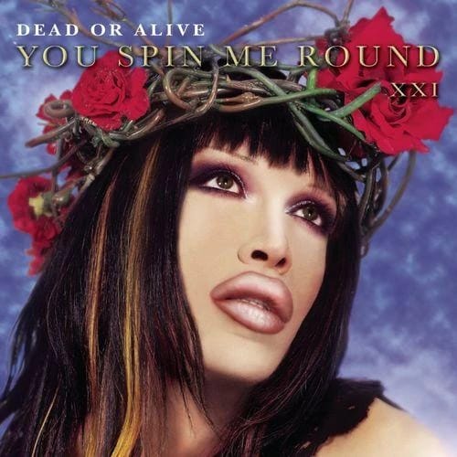 You Spin Me Round (Like A Record)